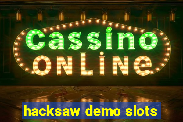 hacksaw demo slots